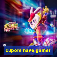 cupom nave gamer